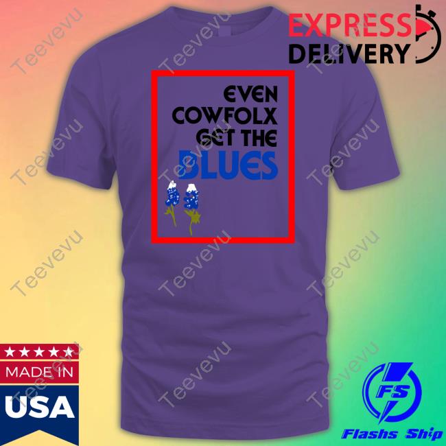 Feels So Good Even Cowfolx Get The Blues Tee Shirt