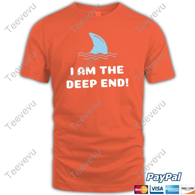 I Am The Deep End New Shirt