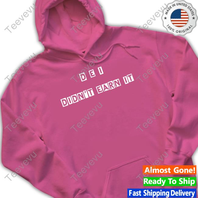Official Dei Didn't Earn It Shirt