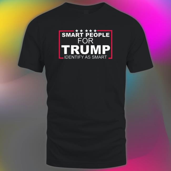 Smart People For Trump Identify As Smart Quote Shirts