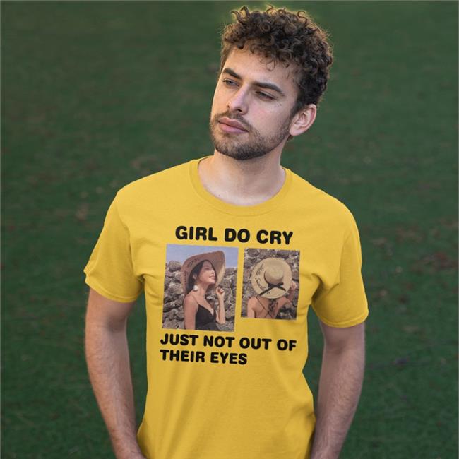 Girl Do Cry Just Not Out Of Their Eyes Shirts