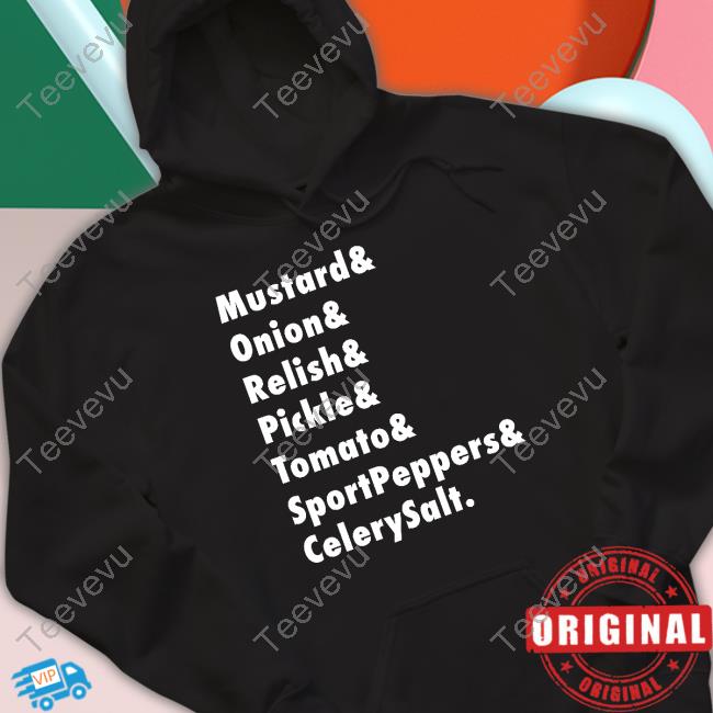 Mustard & Onion & Relish & Pickle & Tomato & Sportpeppers & Celerysalt Shirt, T Shirt, Hoodie, Sweater, Long Sleeve T-Shirt And Tank Top