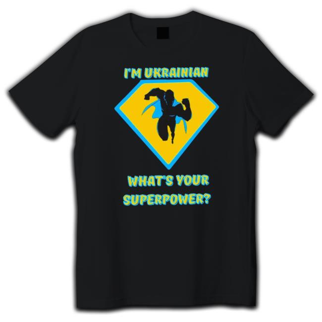 Official I’m Ukrainian What’s Your Superpower tee shirt Official I’m Ukrainian What’s Your Superpower Hoodie