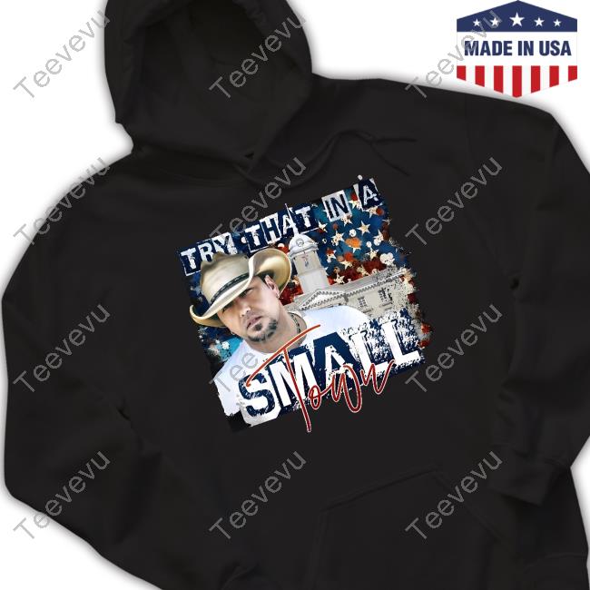 Try That In A Small Town Lyrics White House Sweatshirt