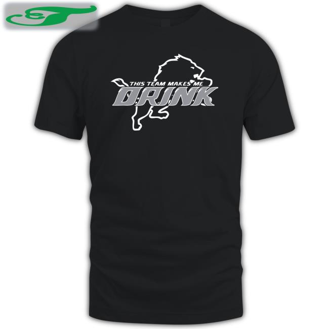 Detroit Lions This Team Makes Me Drink Funny T Shirt Herculinds