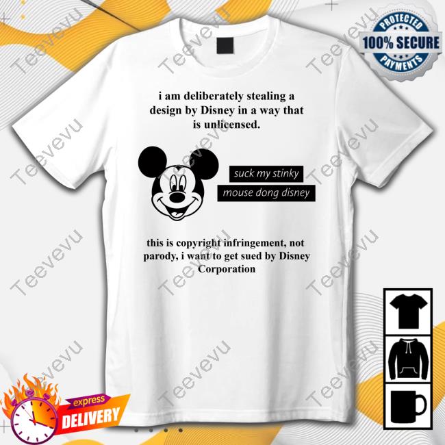 I Am Deliberately Stealing A Design By Disney In A Way That Is Unlicensed Suck My Stinky Mouse Dong Disney Shirt