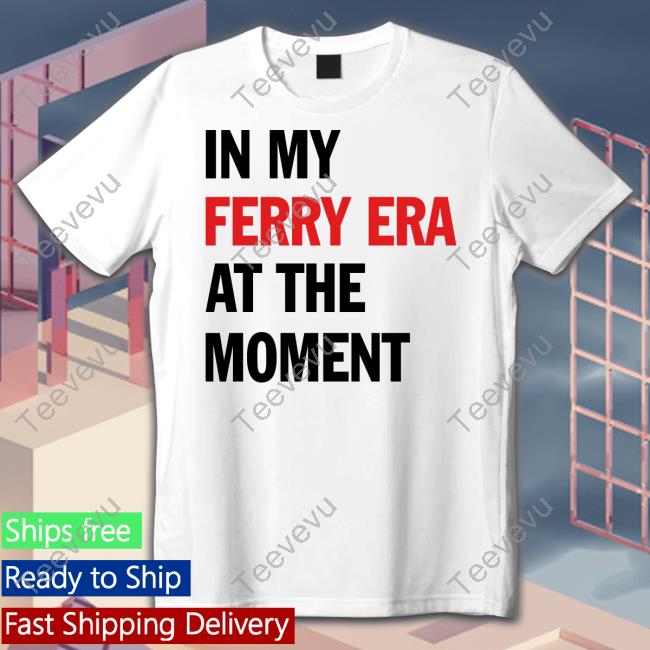 In My Ferry Era At The Moment Tee