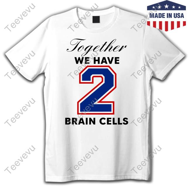 O-Mighty Together We Have 2 Brain Cells T Shirt