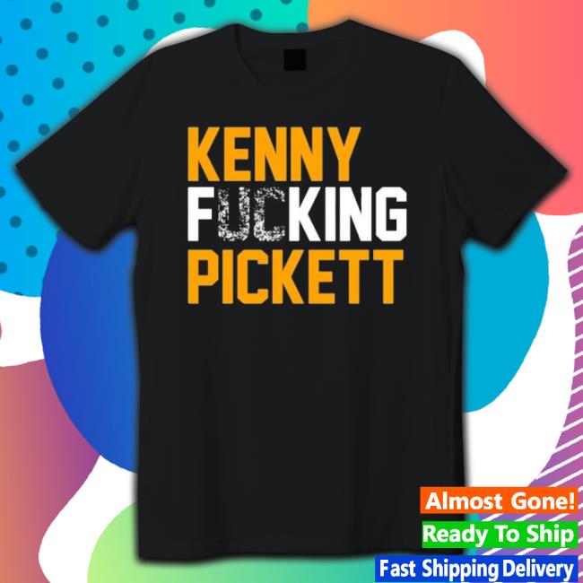 Kenny Fucking Pickett Shirts