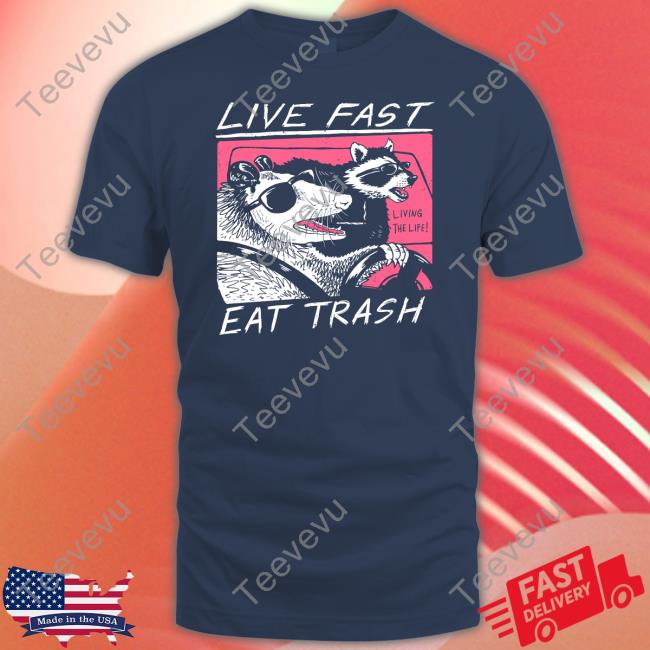 Live Fast Eat Trash Long Sleeve T Shirt