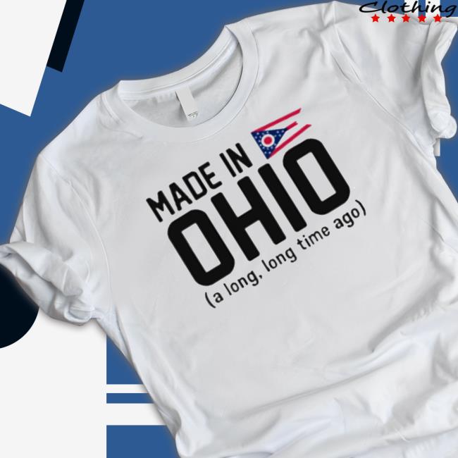 Made In Ohio A Long Long Time Ago Hoodie