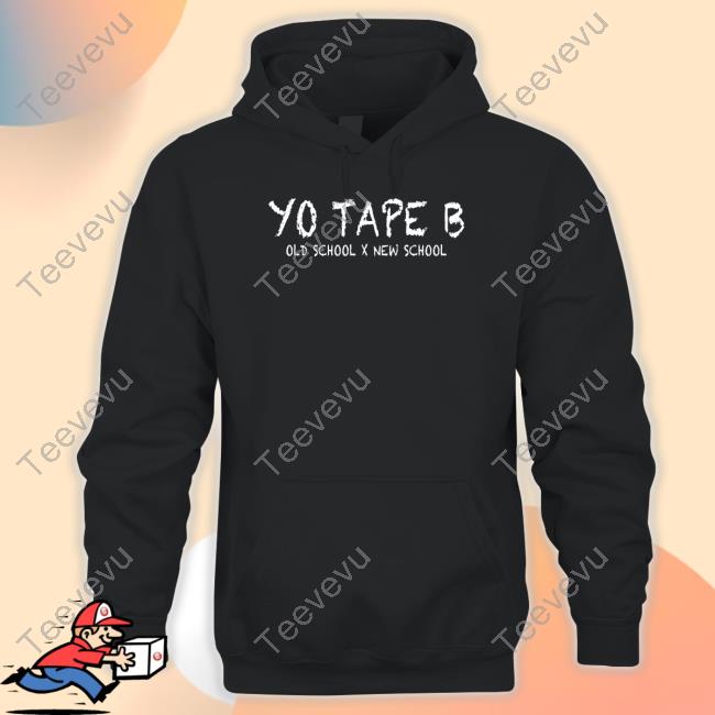 Official Yo Tape B Old School X New School Shirt Yo Tape B Old School X New School Hoodie