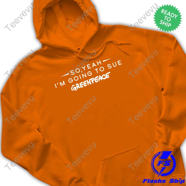 Chris Packham So Yeah I'm Going To Sue Greenpeace Tee Shirt