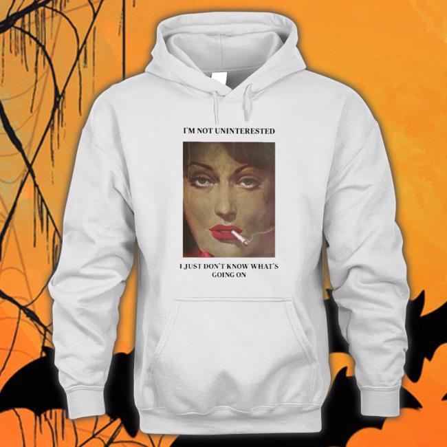 Official I’M Not Uninterested I Just Don’T Know What’S Going On Hoodie