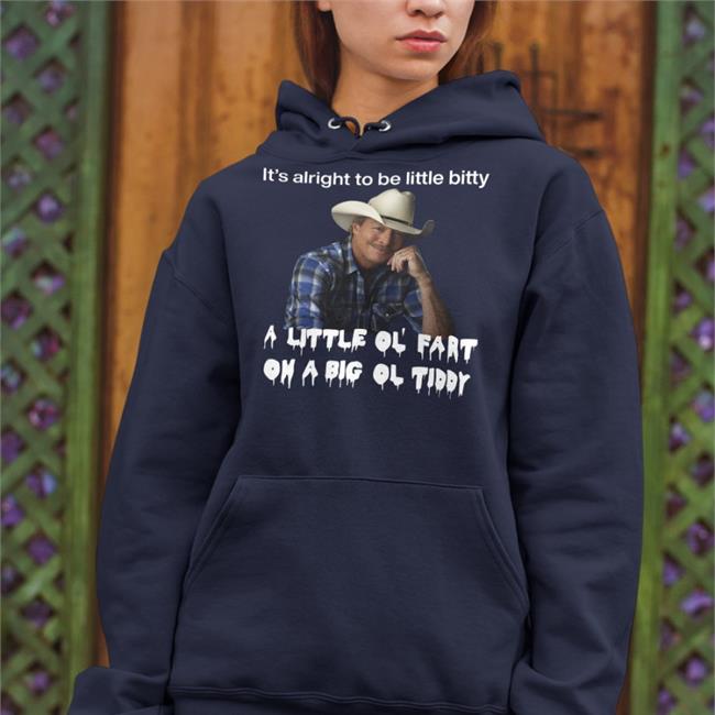 It's Alright To Be Little Bitty A Little Ol Fart T Shirt