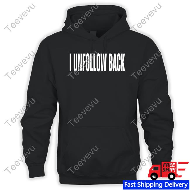 I Unfollow Back Official Shirt