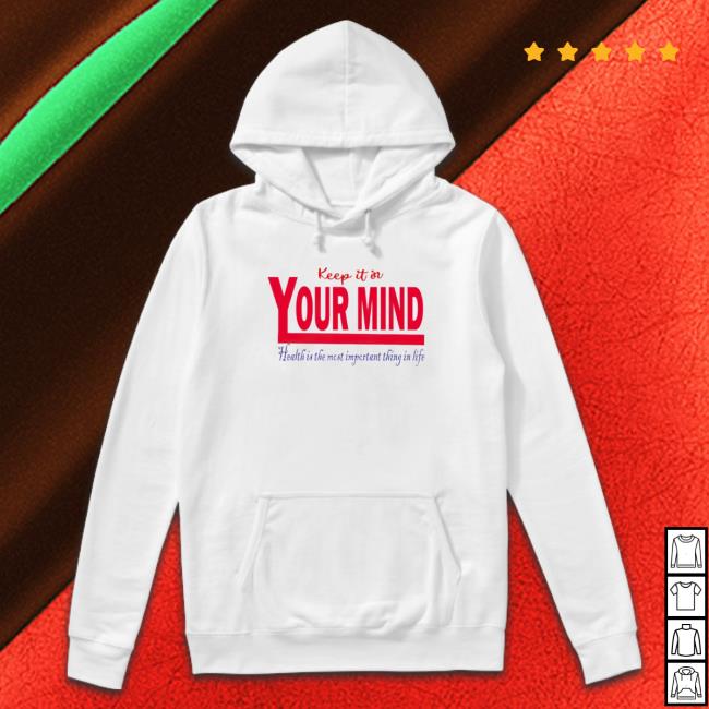 Keep It In Your Mind Health Is The Most Important Thing In Life Tee Shirt
