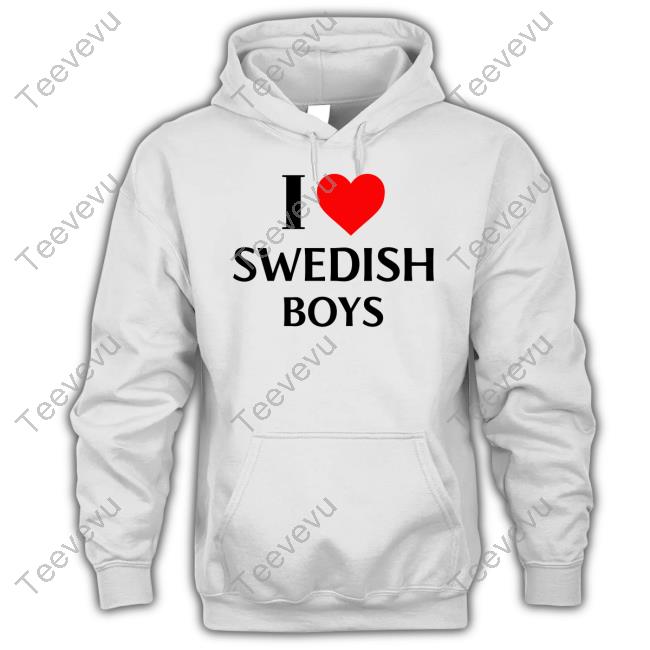 Official I Love Swedish Boys Tee Emmyyoungroyals I Love Swedish Boys Hoodie