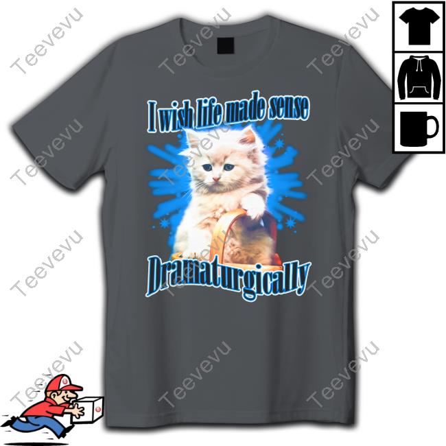I Wish Life Made Sense Dramaturgically Shirts Shirts That Go Hard I Wish Life Made Sense Dramaturgically Hooded Sweatshirt