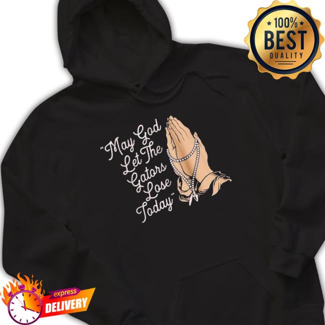 My God Let The Gators Lose Today shirt