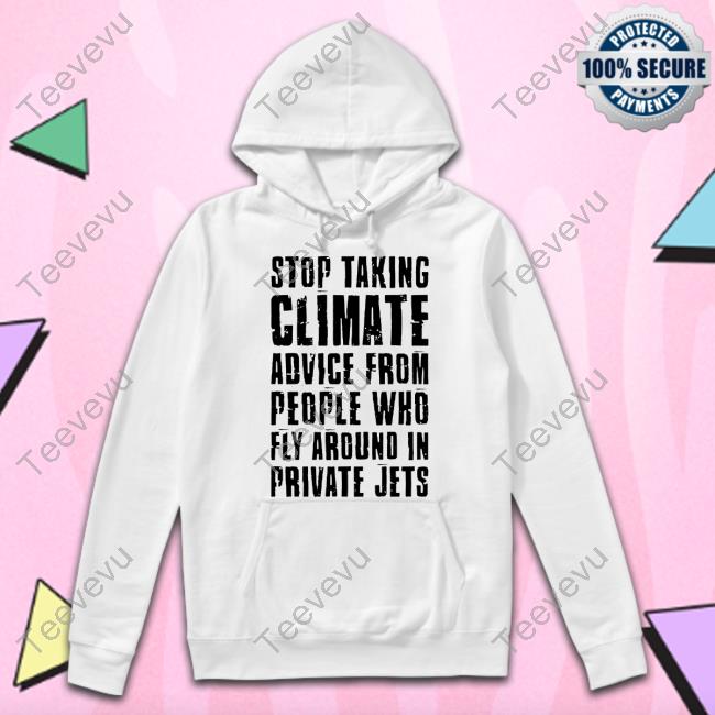 Stop Taking Climate Advice From People Who Fly Around In Private Jets Unisex T Shirt Illuminatibot