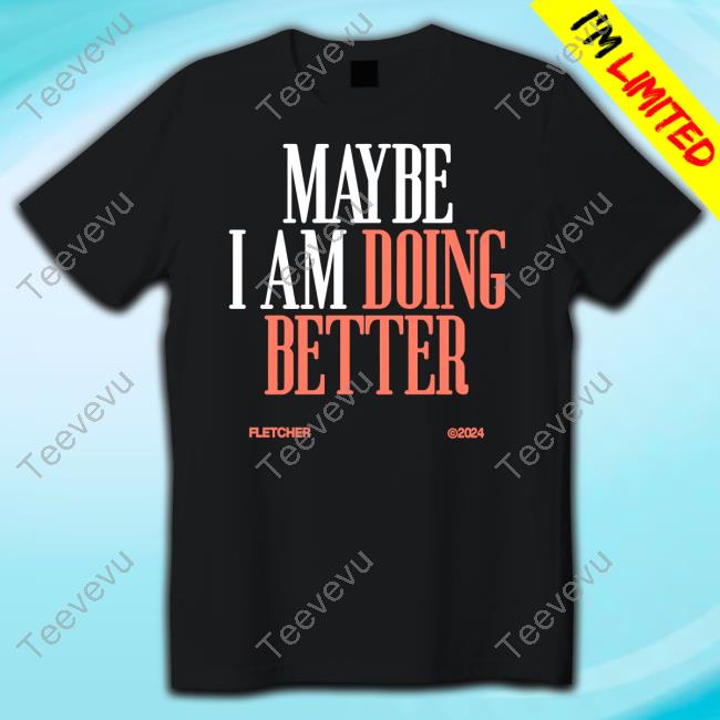 Findingfletcher Maybe I Am Doing Better Fletcher Unisex T Shirt