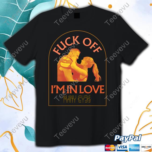 Swiftiebowl Fuck Off I'm In Love Many Eyes Shirt