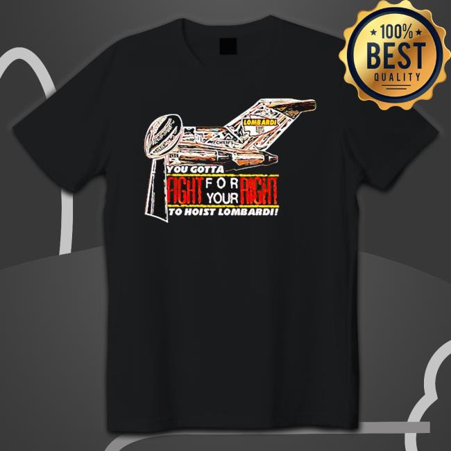 Chiefs You Gotta Fight For Your Right To Hoist Lombardi Tee