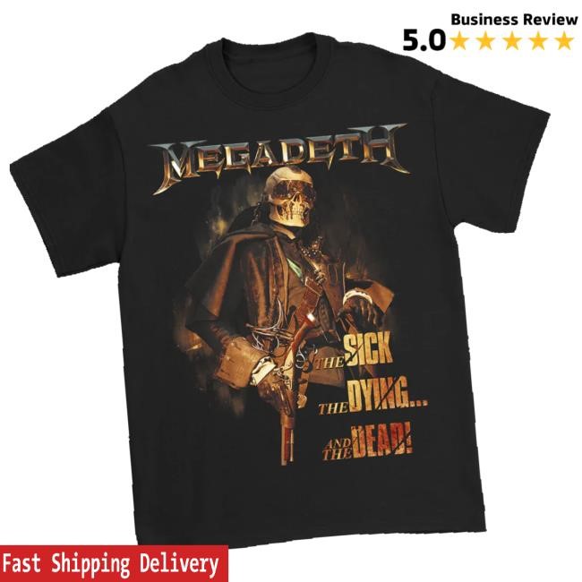 Megadeth Store Merch The Sick The Dying And The Dead Funny Shirt