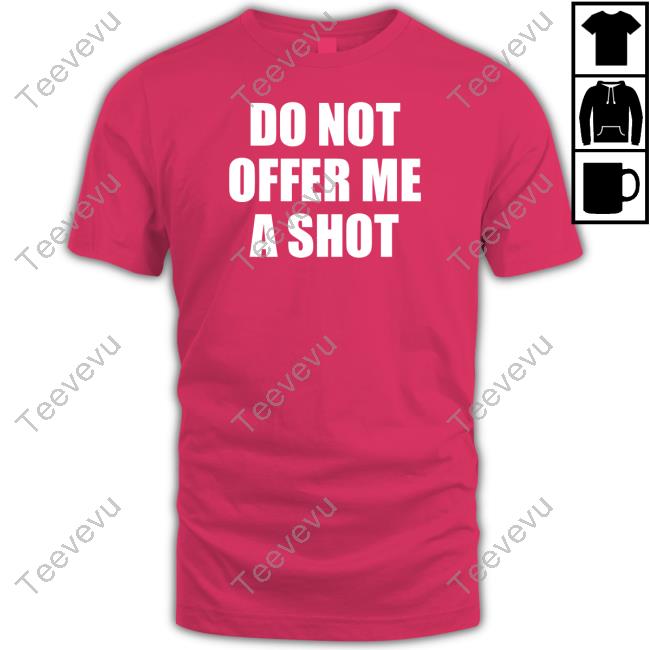 Shopellesong Store Do Not Offer Me A Shot T Shirt