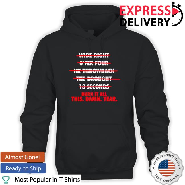 Burn It All This Damn Year Crewneck Sweatshirt Burn It All This Damn Year Hooded Sweatshirt