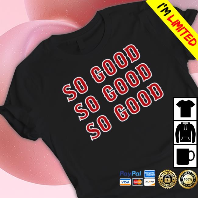 So Good So Good So Good Boston Baseball Classic Shirt