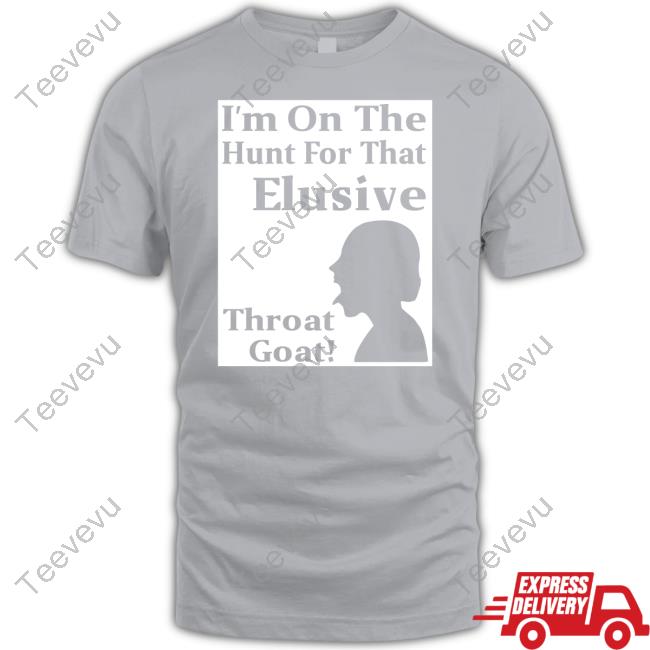 Maurice Lovell Wilson I'm On The Hunt For That Elusive Throat Goat Tee Shirt