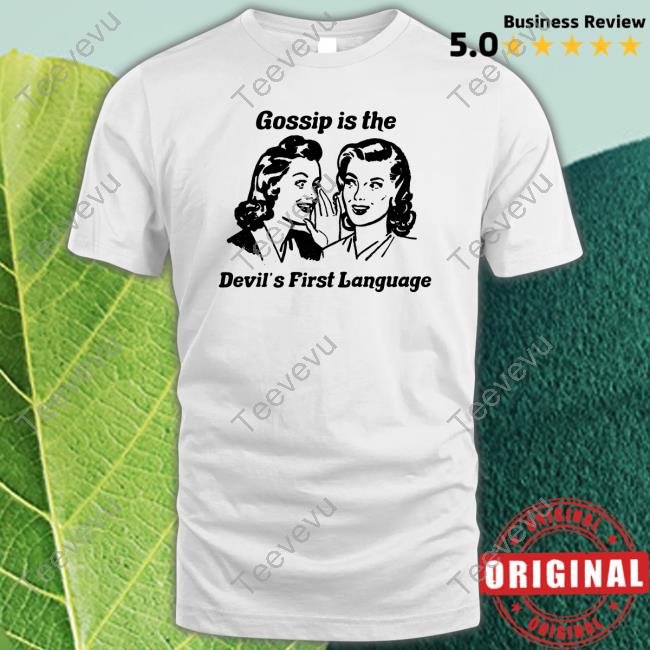 Gossip Is The Devil's First Language Shirt