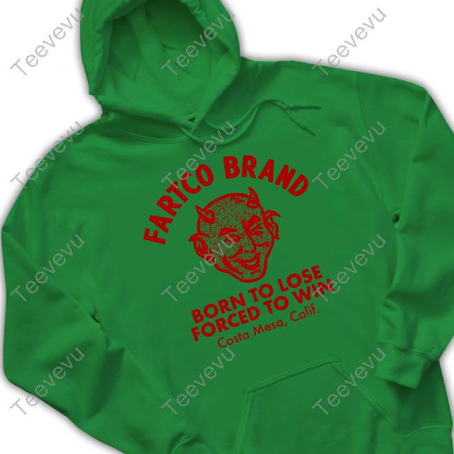 Fartco69 Devil Fartco Brand Born To Lose Forced To Win Costa Mesa Calif Hooded Sweatshirt Fartco69 Devil Fartco Brand Born To Lose Forced To Win Costa Mesa Calif T-Shirts