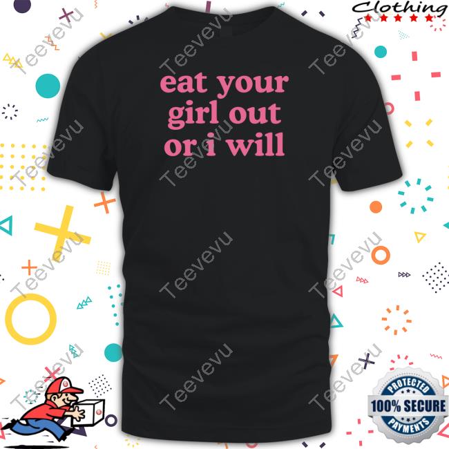 Shopselfproclaimed Eat Your Girl Out Or I Will Hoodie