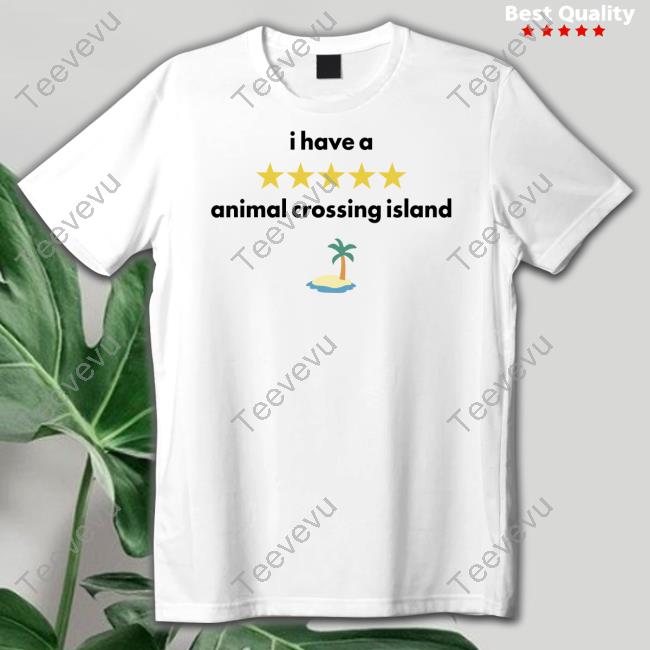 I Have A Animal Crossing Island Shirt