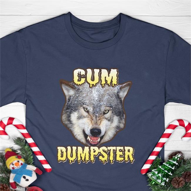 Shirtsthtgohard Cum Dumpster T Shirts