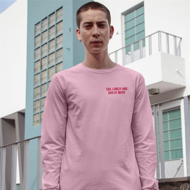 Sad Lonely And Bad At Math T Shirts Shirts That Go Hard Sad Lonely And Bad At Math Shirts