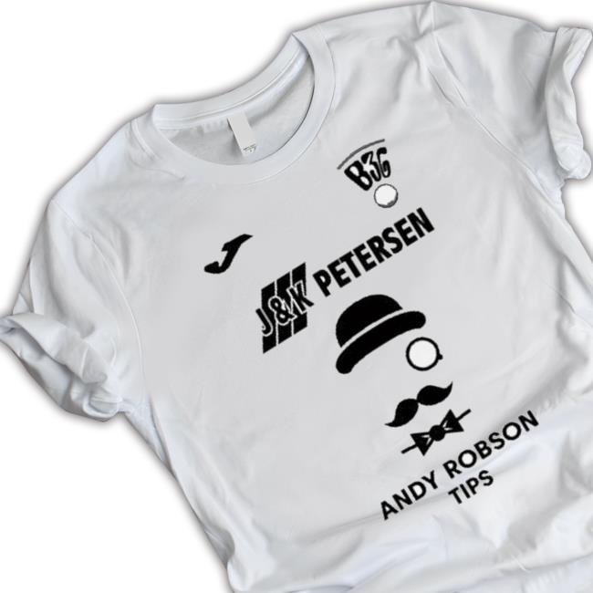 Trending B36 J And K Petersen Andy Robson Tips Shirt