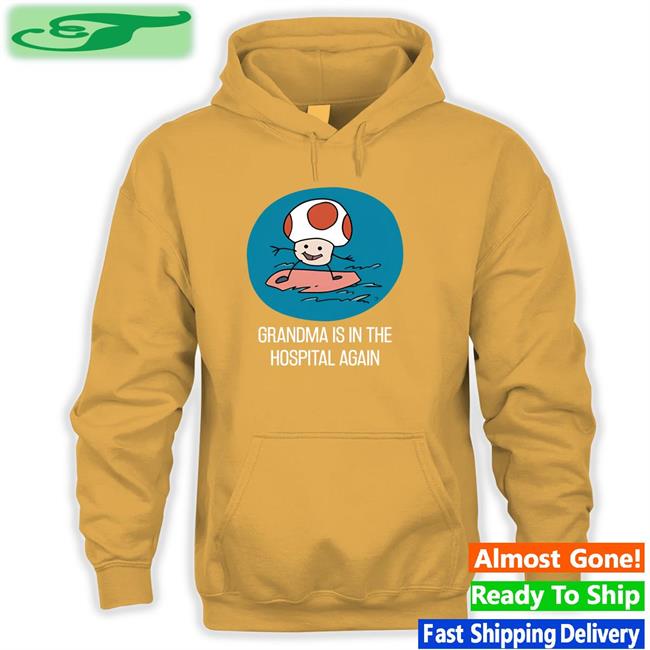 Grandma Is In The Hospital Again Hoodie
