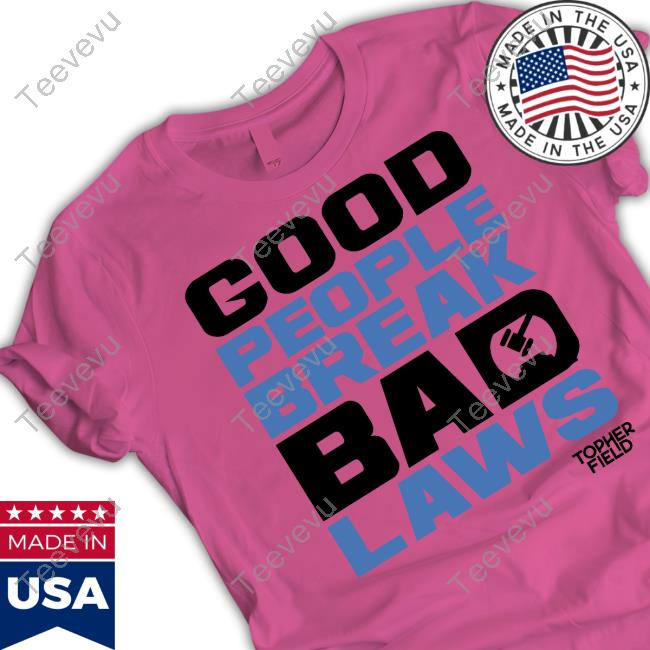 Spike Cohen Good People Break Bad Laws Topher Field Shirt