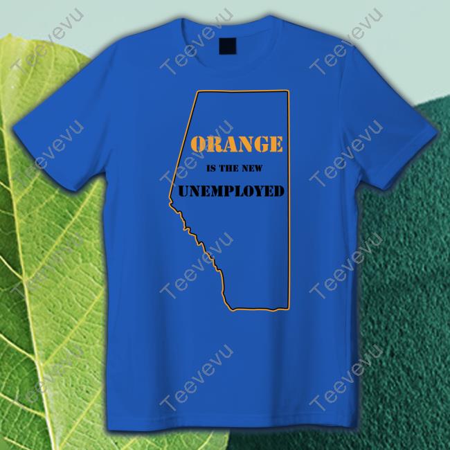 Orange Is The New Unemployed Shirt Martyupnorth