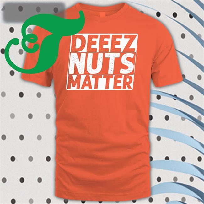 Edhenrytv Deeez Nuts Matter Funny T Shirt Royal Deeez Nuts Matter Hoodie