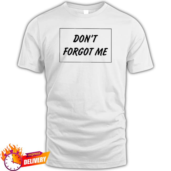 Official Don’t Forgot Me Sweatshirts
