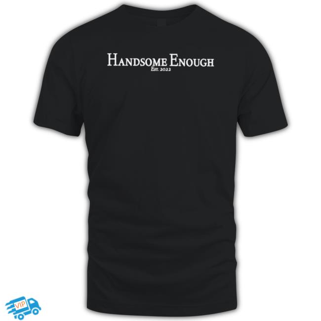 Handsome Enough Est 2022 Tee