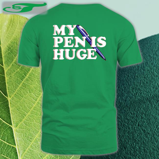Shirtsthtgohard My Pen Is Huge Tee