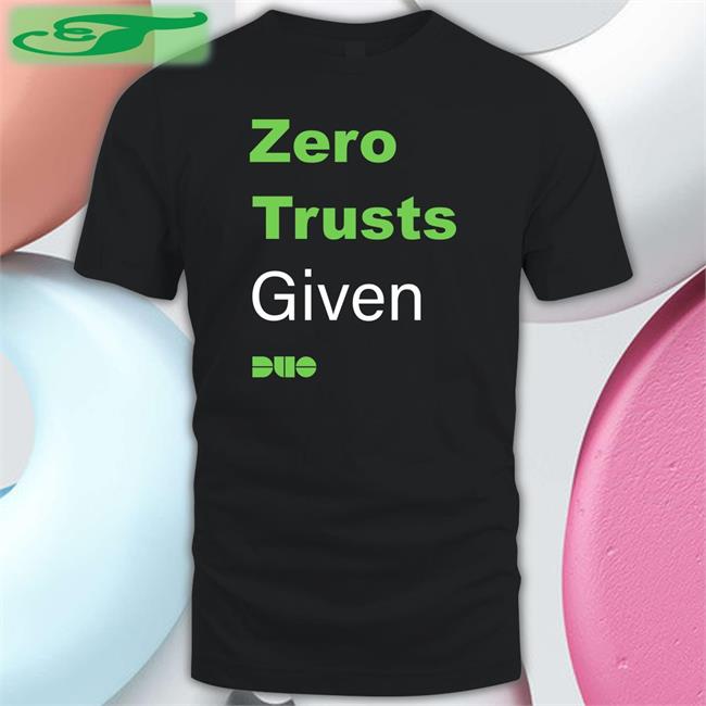 Zero Trusts Given T Shirts