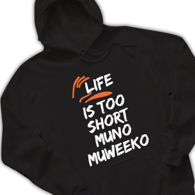 Life Is Too Short Muno Muweeko Sweatshirts Life Is Too Short Muno Muweeko Sweaters