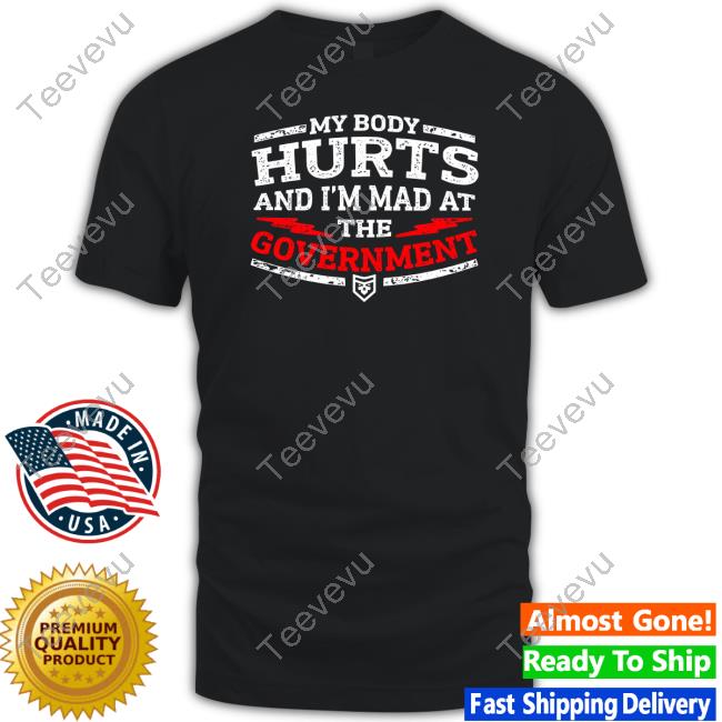 Official My Body Hurts And I'm Mad At The Government Sweatshirt
